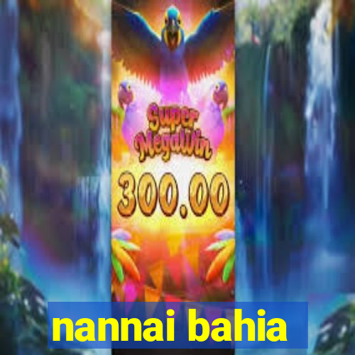 nannai bahia